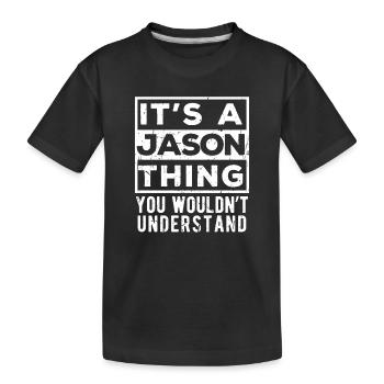 It’s A Jason Thing You Wouldn’t Understand - Kids' Premium Organic T-Shirt - black - Front