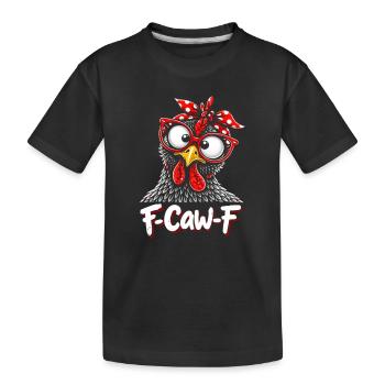 F-Caw-F Chicken Adult Humor Funny Rooster Fcawf - Kinder Premium Bio T-Shirt - Schwarz - Vorne