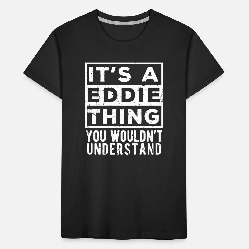 C’est une chose d’Eddie que tu ne comprendrais pas T-shirt bio Premium Enfant