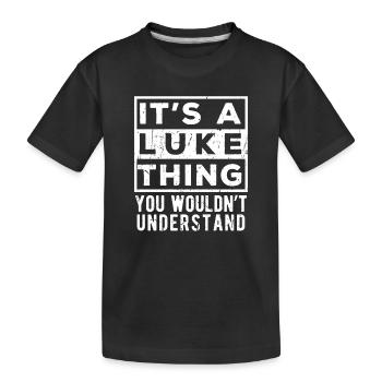 Es ist eine Sache von Luke, die du nicht verstehen würdest - Kinder Premium Bio T-Shirt - Schwarz - Vorne