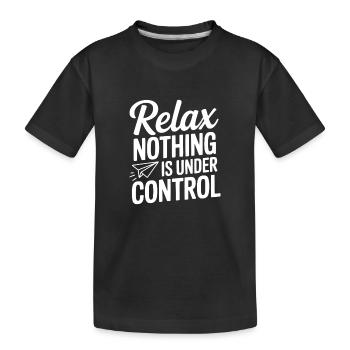 Entspann dich. Nichts ist unter Kontrolle. - Kinder Premium Bio T-Shirt - Schwarz - Vorne