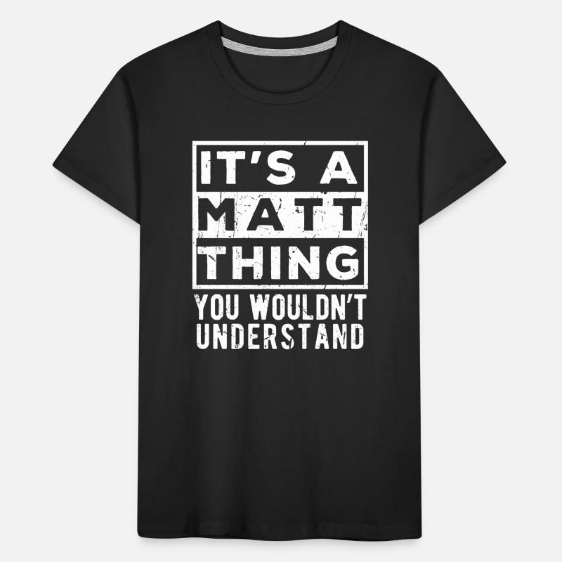 C’est une affaire de Matt que tu ne comprendrais pas T-shirt bio Premium Enfant