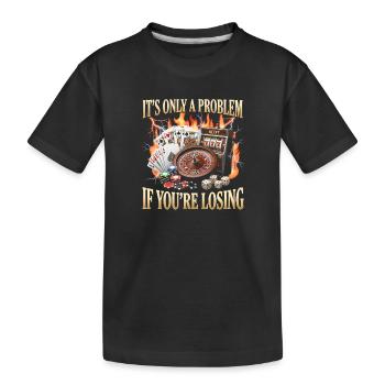 Es ist nur dann ein Problem, wenn man im Casino ve - Kinder Premium Bio T-Shirt - Schwarz - Vorne