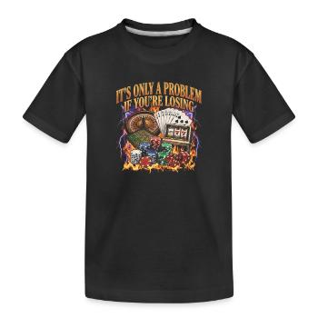 Es ist nur dann ein Problem, wenn man im Casino ve - Kinder Premium Bio T-Shirt - Schwarz - Vorne