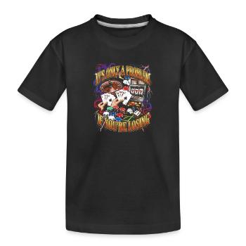 Es ist nur dann ein Problem, wenn man im Casino ve - Kinder Premium Bio T-Shirt - Schwarz - Vorne