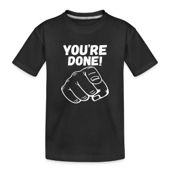 Du bist fertig! Mit dem Finger zeigen - Kinder Premium Bio T-Shirt - Schwarz - Vorne