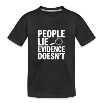 People Lie Evidence Doesn't - Kids' Premium Organic T-Shirt - black - Front