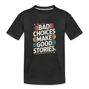 Bad Choices Make Good Stories Festival Party Trip - Kids' Premium Organic T-Shirt - black - Front