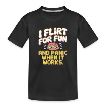 I Flirt For Fun Panic When It Works Flirten Single - Kinder Premium Bio T-Shirt - Schwarz - Vorne