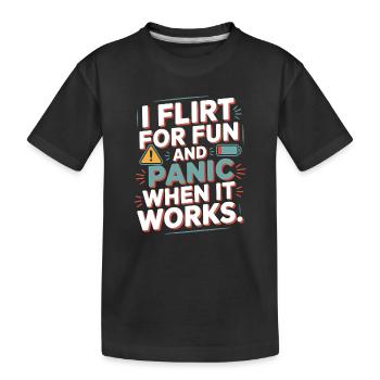 I Flirt For Fun Panic When It Works Flirten Single - Kinder Premium Bio T-Shirt - Schwarz - Vorne