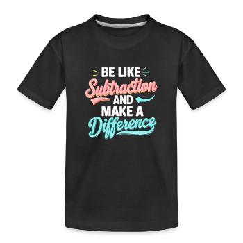 Be Like Subtraction – Make the Difference - Kids' Premium Organic T-Shirt - black - Front