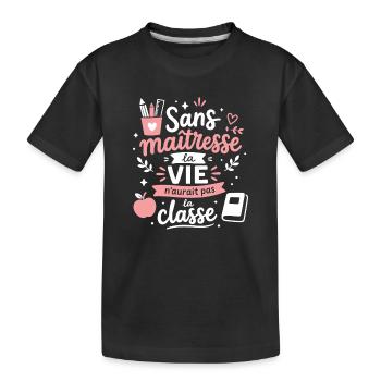 Sans maîtresse, la vie n'aurait pas la classe - T-shirt bio Premium Enfant - noir - Devant