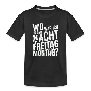 Wo war ich in der Nacht von Freitag auf Montag - Kinder Premium Bio T-Shirt - Schwarz - Vorne