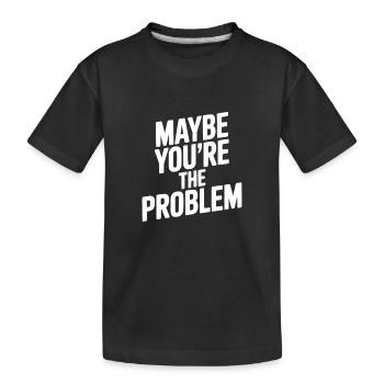 Peut-être que tu es le problème - T-shirt bio Premium Enfant - noir - Devant