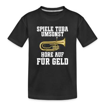 Spiele Tuba umsonst - Höre auf für Geld für Tubist - Kinder Premium Bio T-Shirt - Schwarz - Vorne