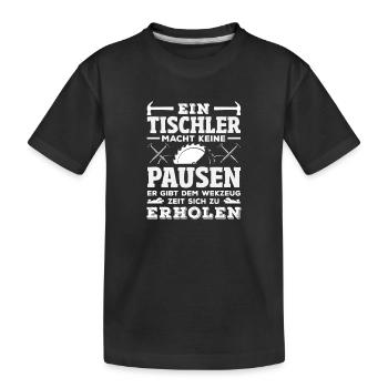 Tischler Macht Keine Pausen - Kinder Premium Bio T-Shirt - Schwarz - Vorne