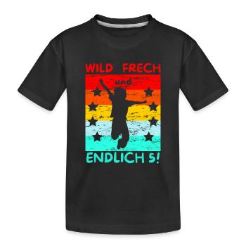 wild frech und endlich 5! - Kinder Premium Bio T-Shirt - Schwarz - Vorne