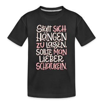 Nicht Hängen Lassen, Lieber Schaukeln - Kinder Premium Bio T-Shirt - Schwarz - Vorne