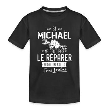 Si Michaël ne peut pas le réparer on est foutus - T-shirt bio Premium Enfant - noir - Devant
