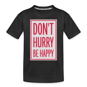 Don't hurry be happy - Kids' Premium Organic T-Shirt - black - Front
