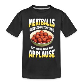 Boulettes de viande, vous avez juste besoin d’une salve d’applaudissements - T-shirt bio Premium Enfant - noir - Devant