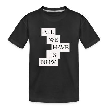All we have is now - Black/White - Kids' Premium Organic T-Shirt - black - Front