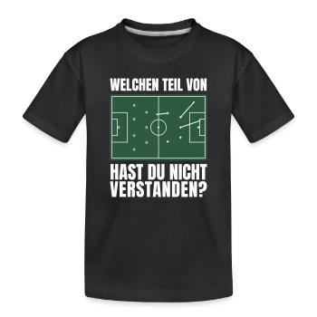 Welchen Teil Nicht Verstanden Fußball Humor Taktik - Kinder Premium Bio T-Shirt - Schwarz - Vorne
