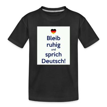 Bleib ruhig und sprich Deutsch! - Kinder Premium Bio T-Shirt - Schwarz - Vorne