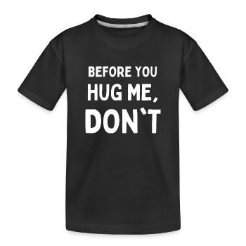 Avant de me serrer dans vos bras, ne drôle pas - T-shirt bio Premium Enfant - noir - Devant