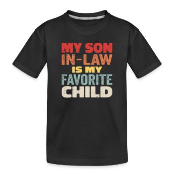 My Son In Law Is My Favorite Child - Kids' Premium Organic T-Shirt - black - Front