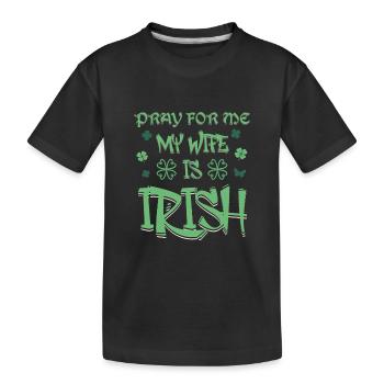 St. Patricks Day 2024 Beten Sie für mich, meine Frau ist Irin - Kinder Premium Bio T-Shirt - Schwarz - Vorne