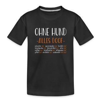 Ohne Hund - alles doof - Kinder Premium Bio T-Shirt - Schwarz - Vorne
