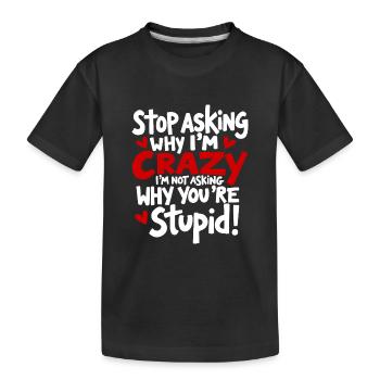 Arrête de demander pourquoi je suis fou - T-shirt bio Premium Enfant - noir - Devant