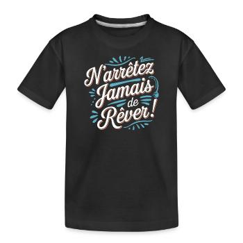 N'arrêtez jamais de rêver - T-shirt bio Premium Enfant - noir - Devant