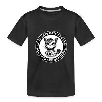 LOVE CATS HATE FASCISM - ALL CATS ARE BEAUTIFUL - Kids' Premium Organic T-Shirt - black - Front