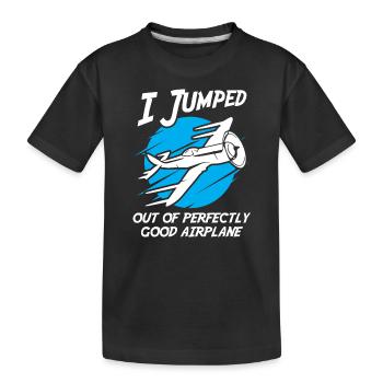 I Jumped Out of a Perfectly Good Airplane - Kids' Premium Organic T-Shirt - black - Front