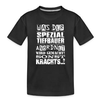 Beruf - Was der Spezialtiefbauer anordnet, wird... - Kinder Premium Bio T-Shirt - Schwarz - Vorne