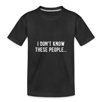 Ich kenne diese Leute nicht Lustiger Sarkasmus - Kinder Premium Bio T-Shirt - Schwarz - Vorne