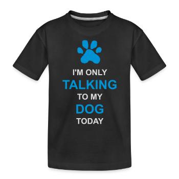 only talking to dog - Kids' Premium Organic T-Shirt - black - Front