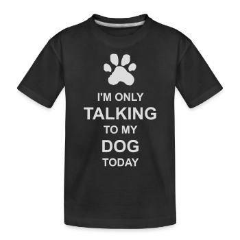 only talking to dog - Kids' Premium Organic T-Shirt - black - Front
