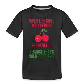 When life gives you cherries lustiger Spruch - Kinder Premium Bio T-Shirt - Schwarz - Vorne