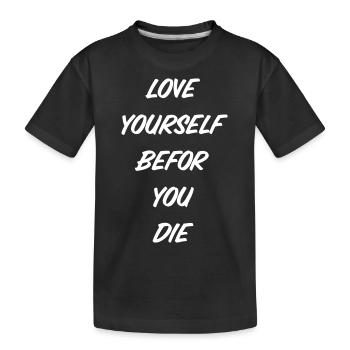 Shirt "love yourself befor you die" - Kids' Premium Organic T-Shirt - black - Front