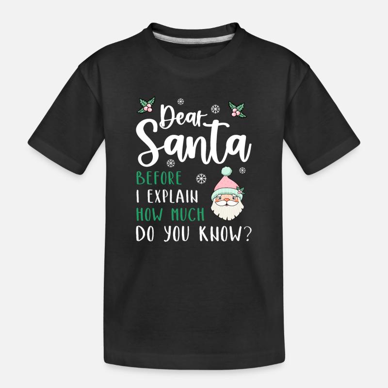 Dear Santa Before I explain What Do You Know? - Kinder Premium Bio T-Shirt - Schwarz
