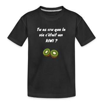 Tu as cru que la vie c'était un kiwi ? - T-shirt bio Premium Enfant - noir - Devant