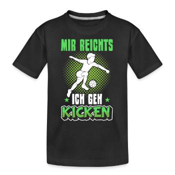 Fußball | Mir reichts ich geh kicken - Kinder Premium Bio T-Shirt - Schwarz - Vorne