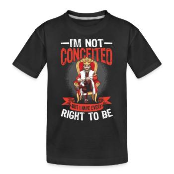 I'm Not Conceited But I Have Every Right To Be - Kinder Premium Bio T-Shirt - Schwarz - Vorne