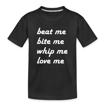beat me bite me whip me - Kinder Premium Bio T-Shirt - Schwarz - Vorne