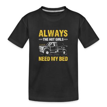 Toujours les filles chaudes ont besoin de mon chauffeur de dépanneuse de lit - T-shirt bio Premium Enfant - noir - Devant