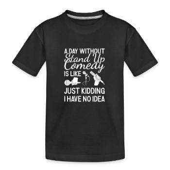Comedian A Day Without Stand Up Comedy - Kinder Premium Bio T-Shirt - Schwarz - Vorne