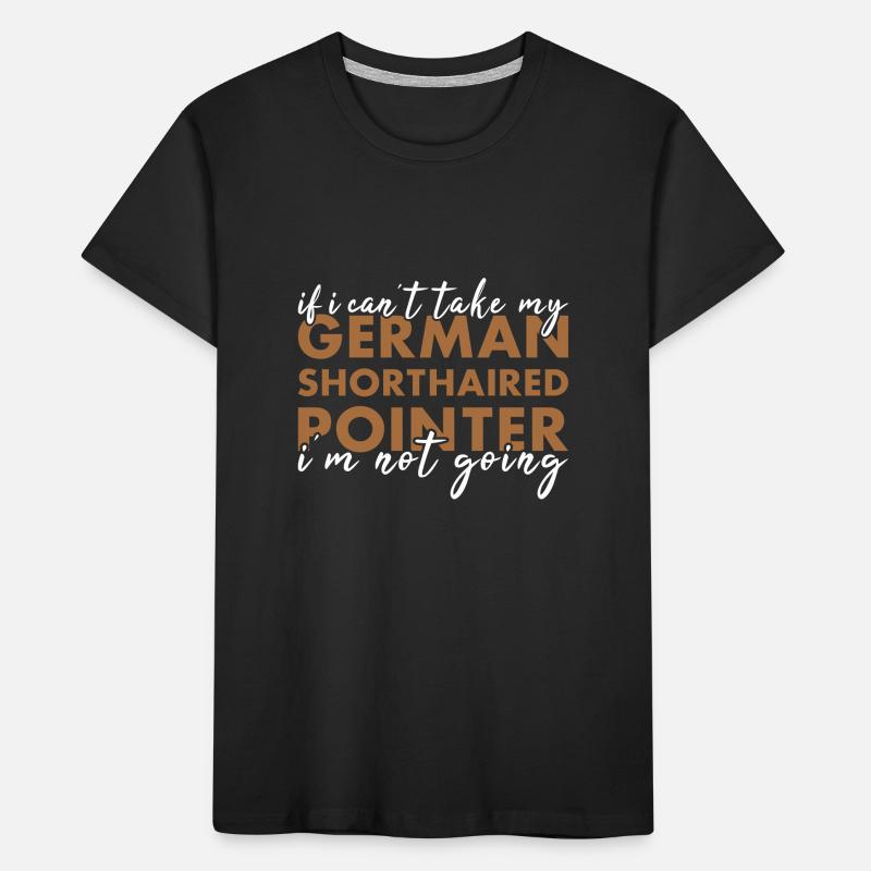 Take My German Shorthaired Pointer I'm Not Going Kids' Premium Organic T-Shirt